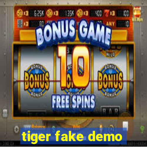 tiger fake demo